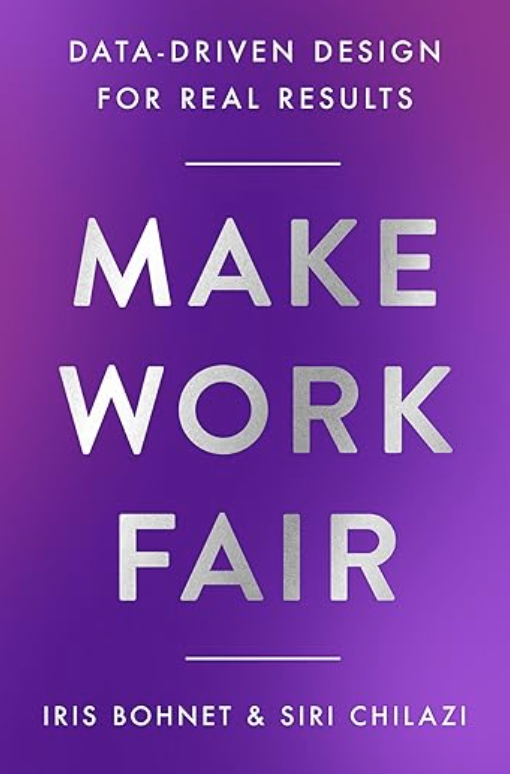 Book cover with a purple background. Text reads: "Data-Driven Design for Real Results. Make Work Fair. Iris Bohnet & Siri Chilazi.
