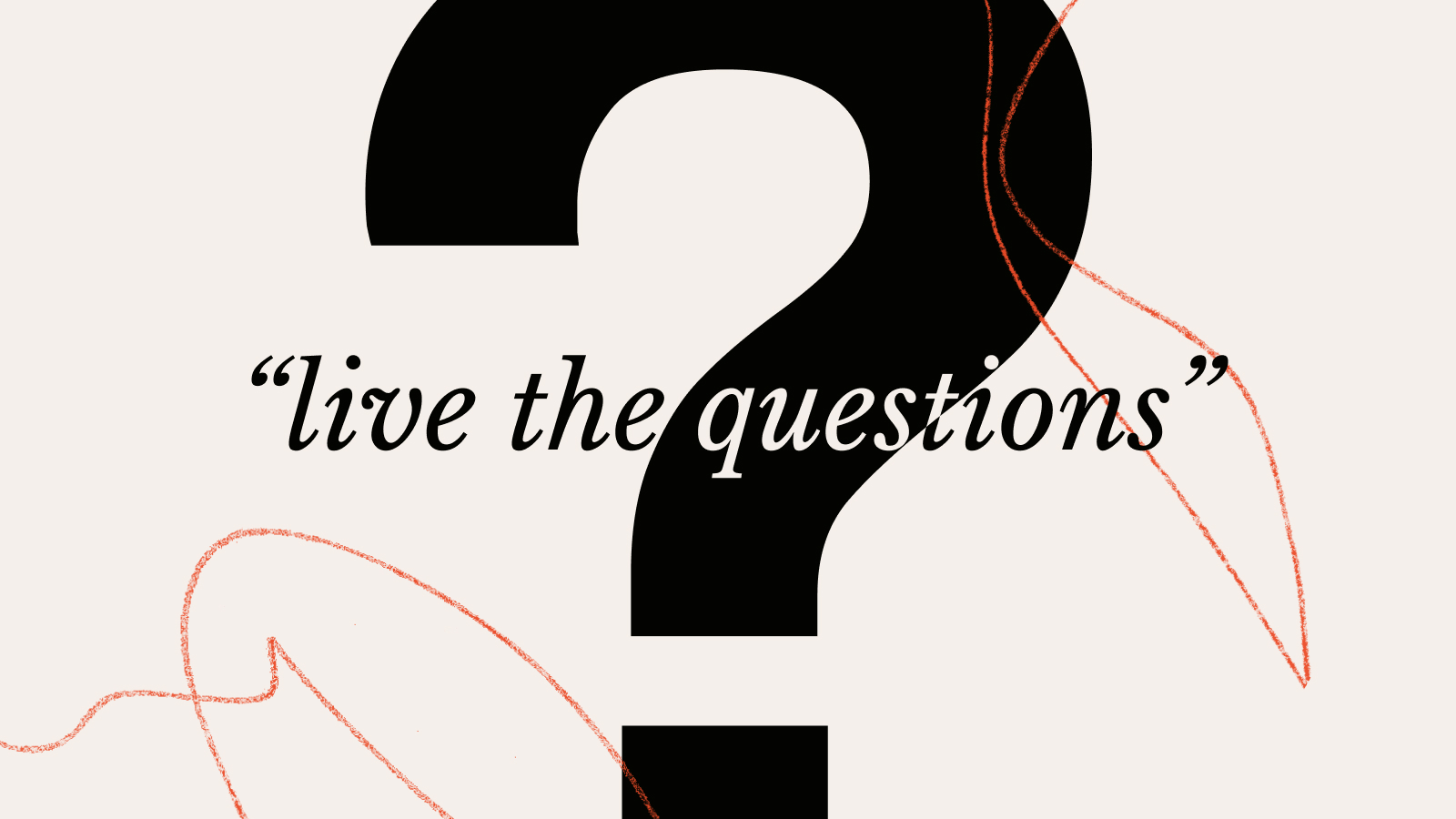 A large black question mark with the words "live the questions" overlaid in cursive font, set against a beige background with red abstract lines.