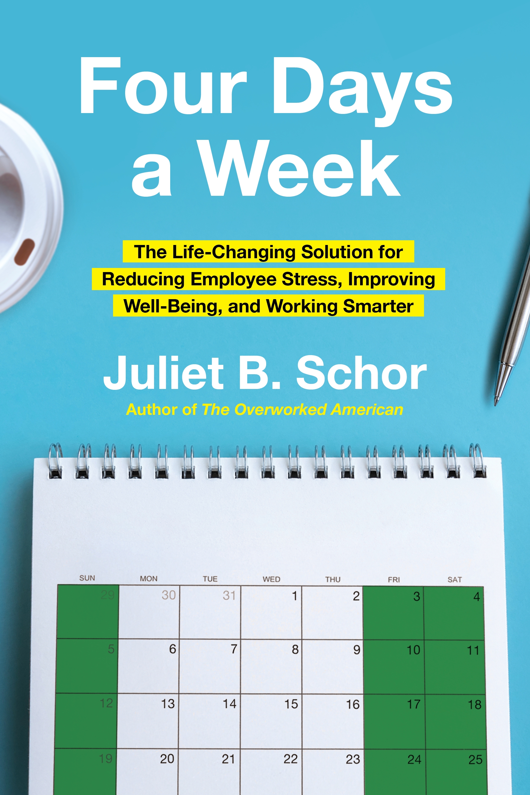 Book cover titled "Four Days a Week" by Juliet B. Schor, featuring a calendar with four-day weeks marked in green, a coffee cup, and a pen on a blue background.