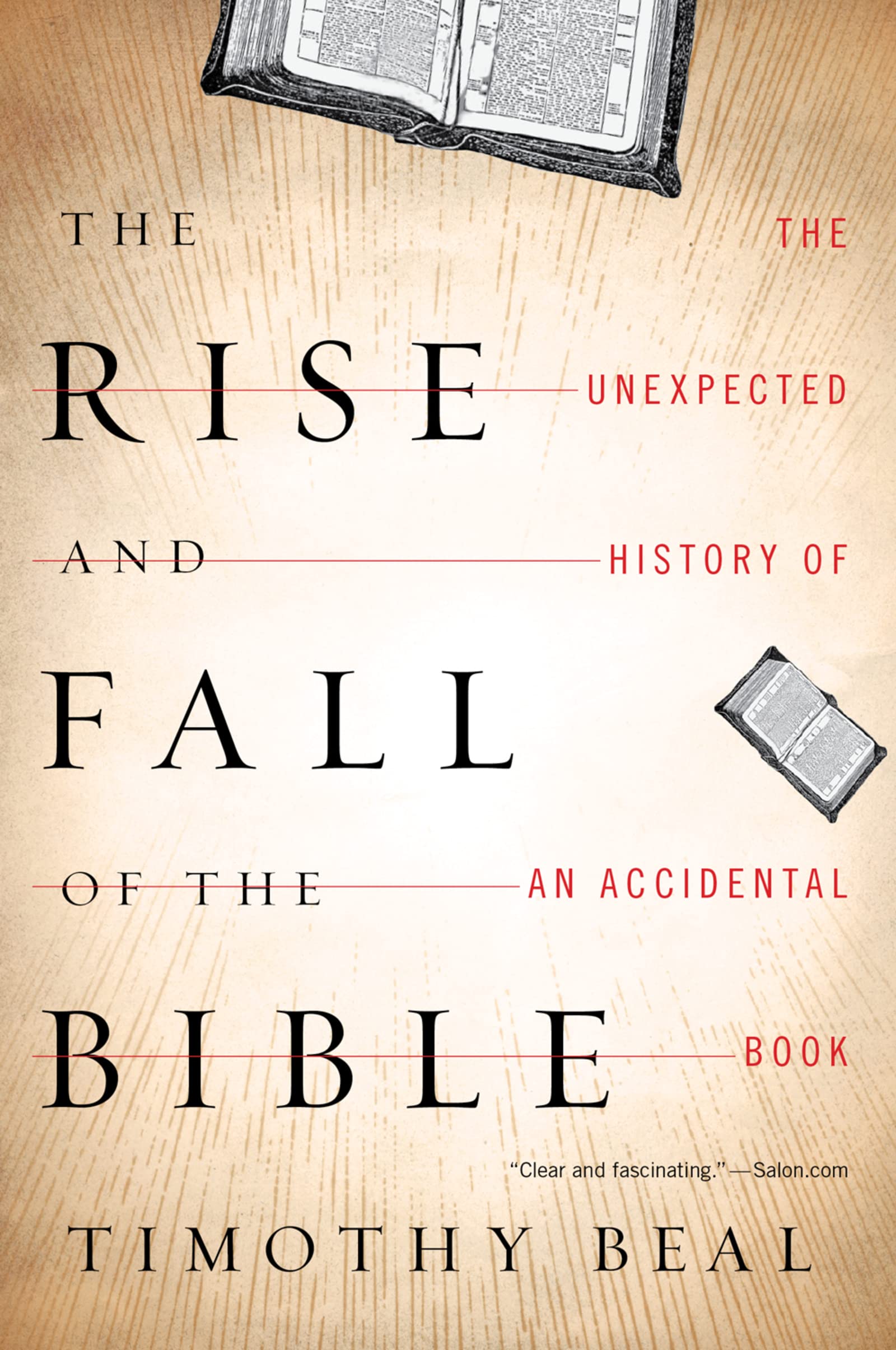 Book cover for "The Rise and Fall of the Bible: The Unexpected History of an Accidental Book" by Timothy Beal, featuring open books&mdash;an essential read for anyone interested in books on Bible history.
