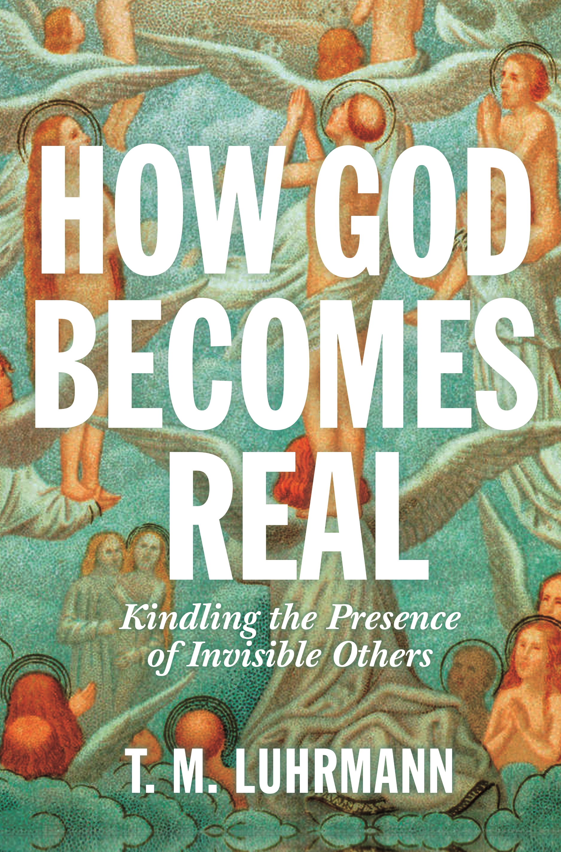 Book cover of "How God Becomes Real" by T. M. Luhrmann, featuring angels and clouds in classical art style, with large white title text&mdash;perfect for readers interested in books on Bible history.