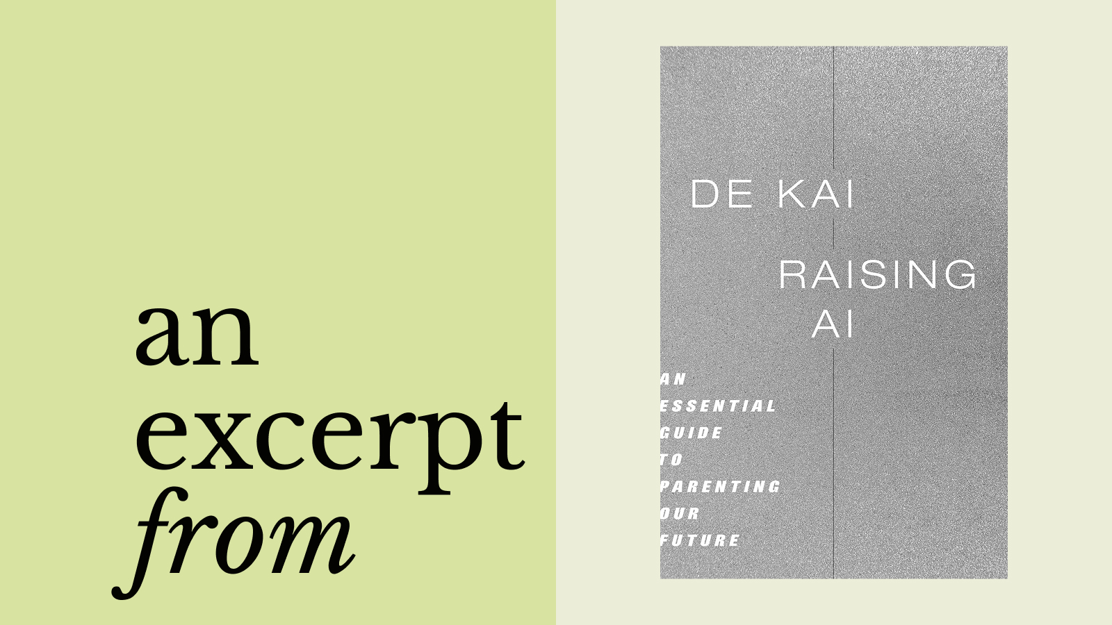 A graphic with the text "an excerpt from" on the left and the grayscale book cover of "Raising AI" by De Kai on the right.