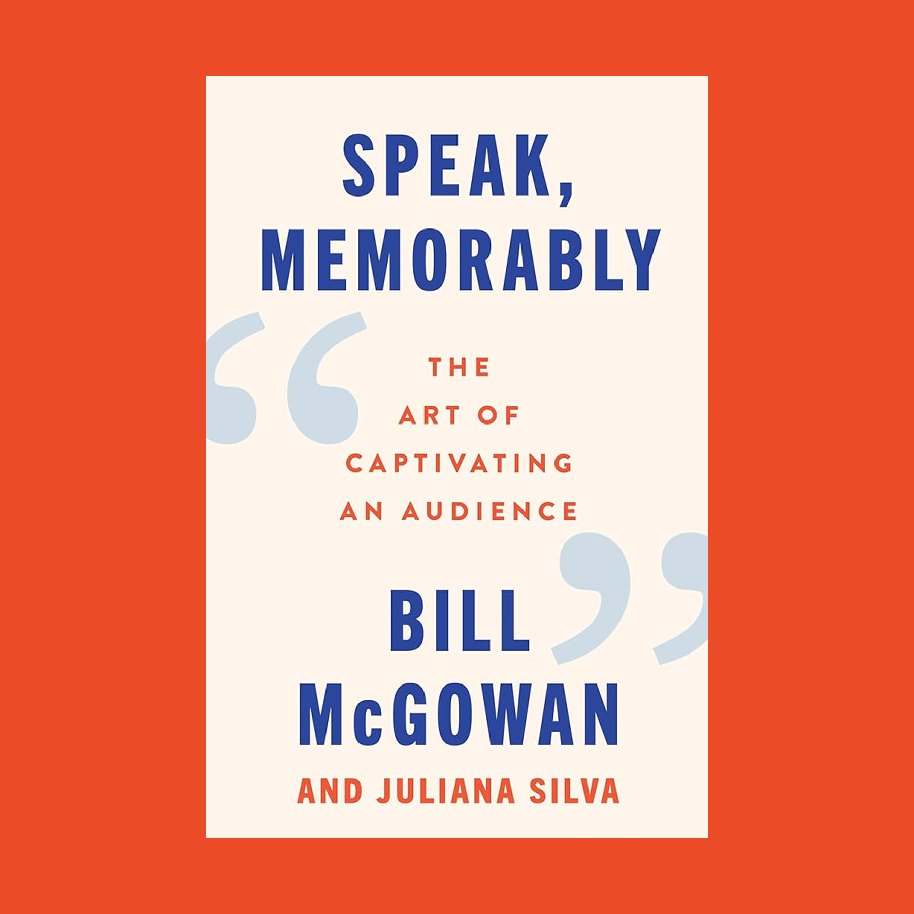 Book cover titled "Speak, Memorably: The Art of Captivating an Audience" by Bill McGowan and Juliana Silva, featuring a red background and blue and orange text, inspired by the storytelling flair of Francis Coppola.