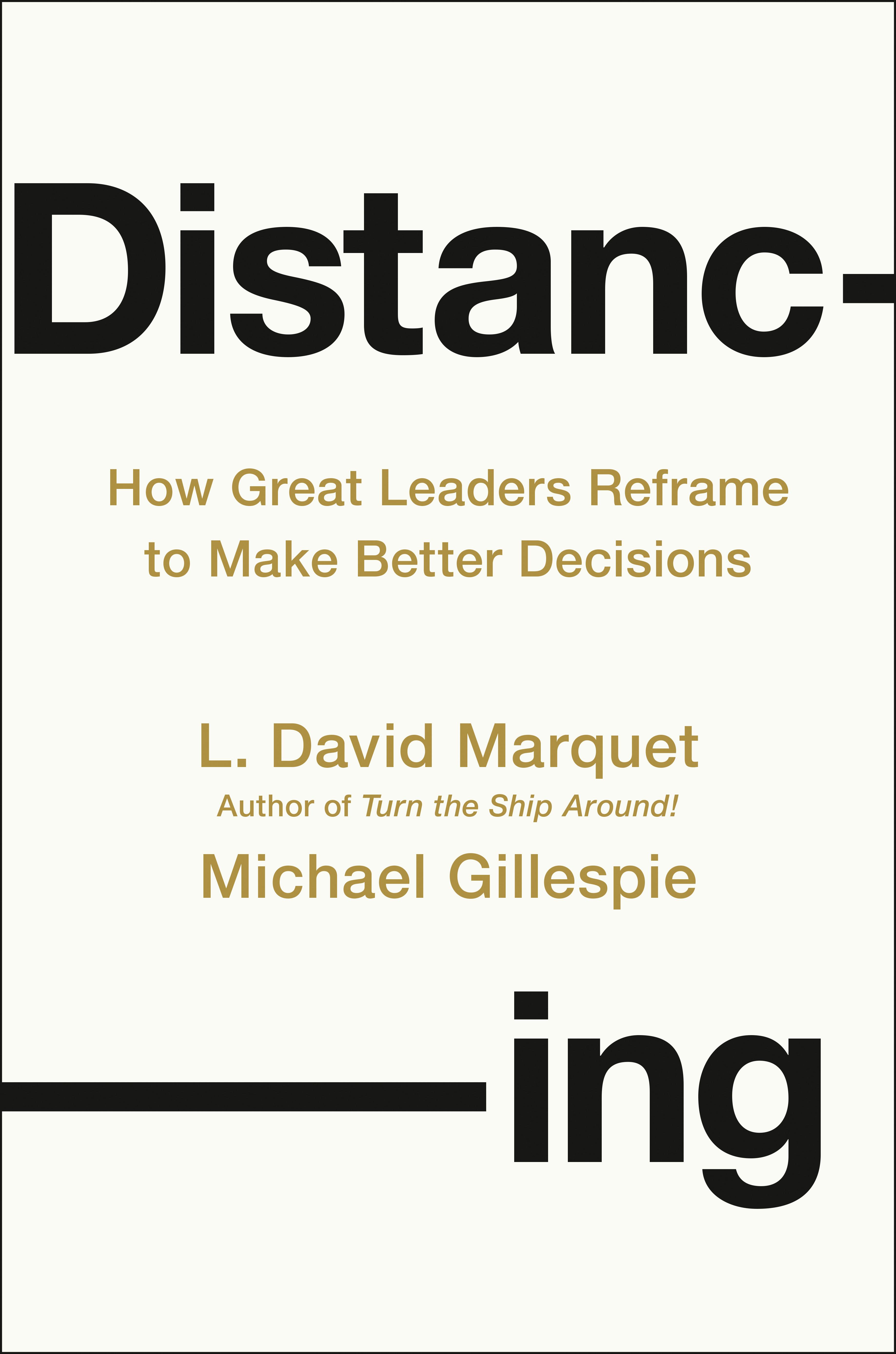 Book cover titled "Distancing: How Great Leaders Reframe to Make Better Decisions" by L. David Marquet and Michael Gillespie, with bold black and gold text on a white background.