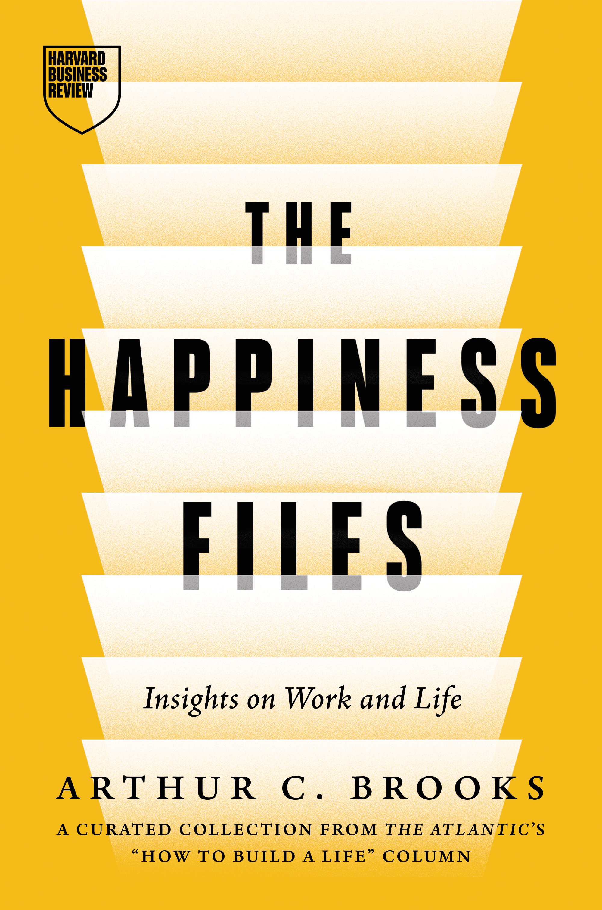 Book cover featuring the title "The Happiness Files: Insights on Work and Life" by Arthur C. Brooks, with a yellow background and white horizontal stripes.