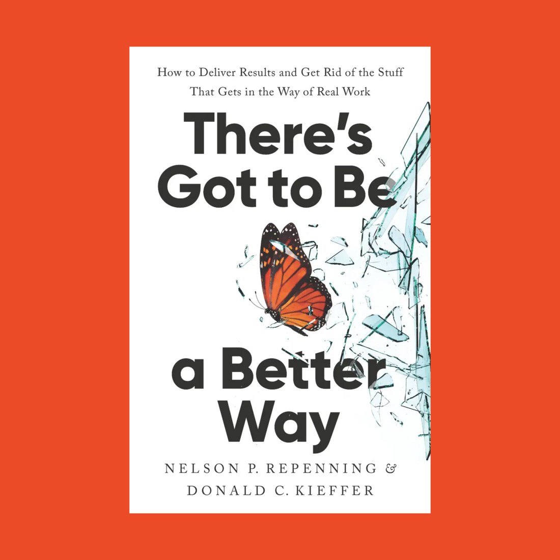 Book cover for "There's Got to Be a Better Way" by Nelson P. Repenning and Donald C. Kieffer, featuring dynamic work design elements with a butterfly and broken glass on a white background bordered in orange.