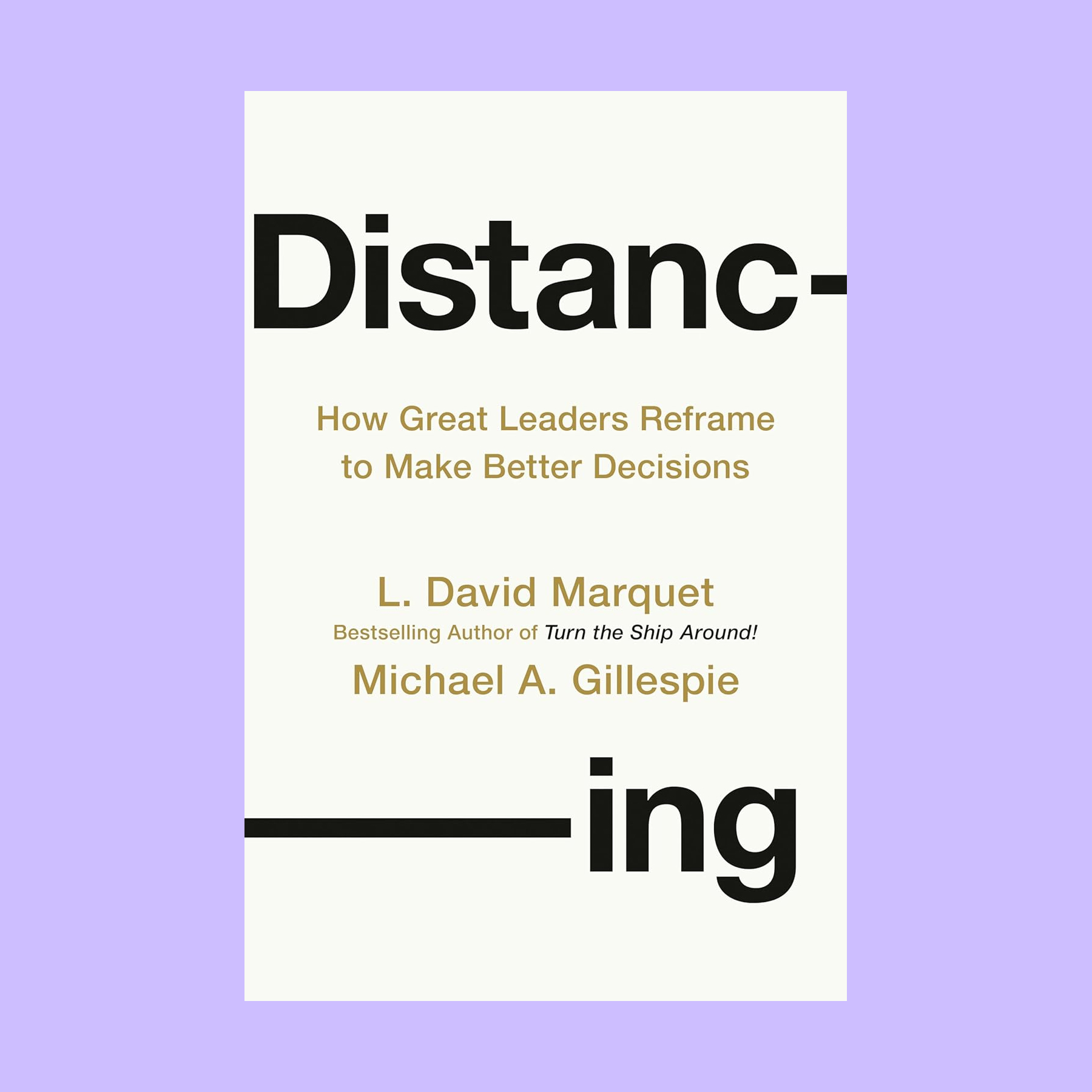 Book cover featuring the title “Distancing: How Great Leaders Reframe to Make Better Decisions” by L. David Marquet and Michael A. Gillespie on a light purple background, highlighting insights from intel genius leadership strategies.