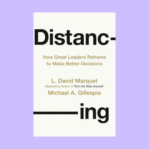 Book cover featuring the title “Distancing: How Great Leaders Reframe to Make Better Decisions” by L. David Marquet and Michael A. Gillespie on a light purple background, highlighting insights from intel genius leadership strategies.