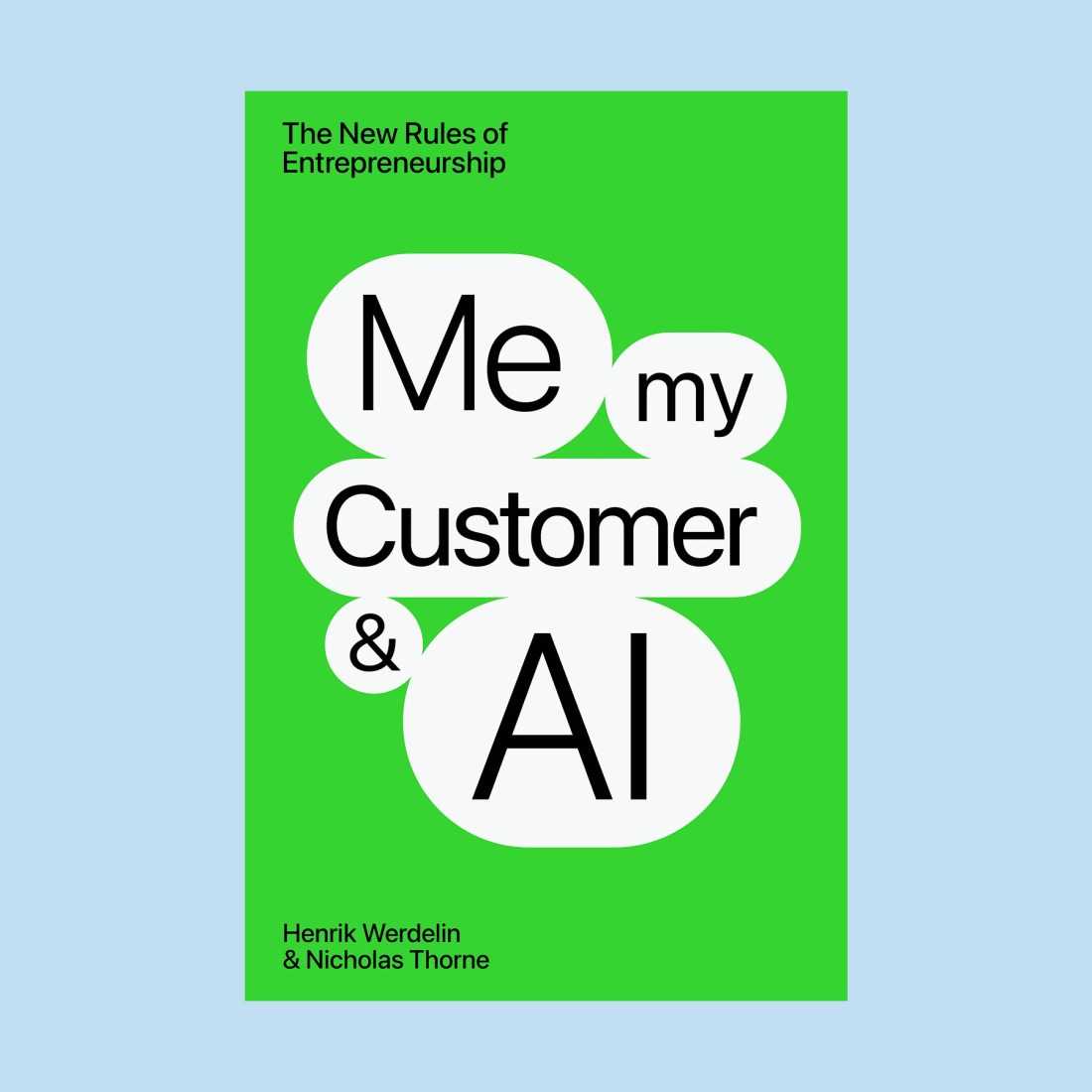A bright green book cover titled "Me, my Customer & AI: The New Rules of Entrepreneurship" by Henrik Werdelin and Nicholas Thorne, featuring bold white and black text, explores topics like headless agents in modern business.