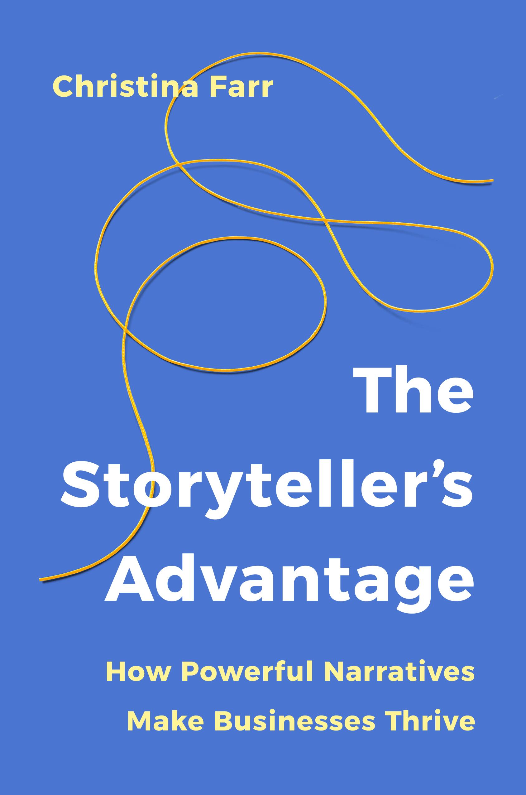 Blue book cover with yellow string looping across, titled "The Storyteller&rsquo;s Advantage: How Powerful Narratives Make Businesses Thrive" by Christina Farr.