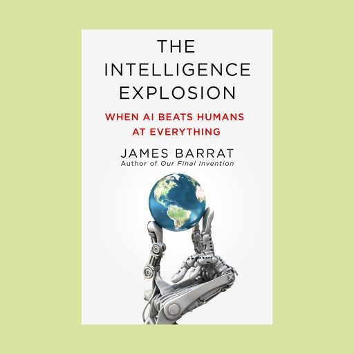 Book cover of "The Intelligence Explosion: When AI Beats Humans at Everything" by James Barrat, featuring a robot hand symbolizing AI, holding Earth against a white background.