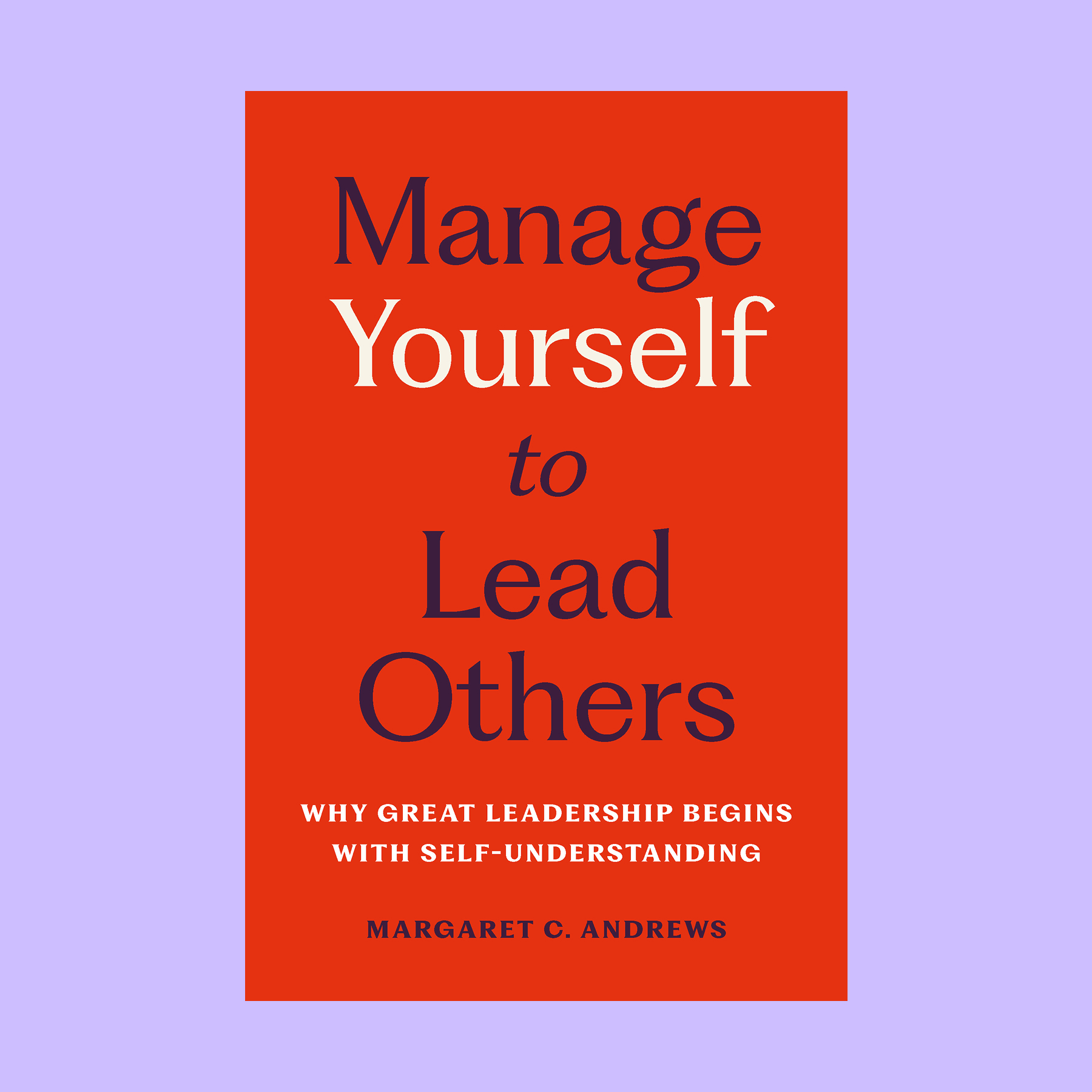 Book cover for "Manage Yourself to Lead Others: Why Great Leadership Begins with Self-Understanding" by Margaret C. Andrews, featuring a red background and bold text that echoes the timeless principle: know thyself.