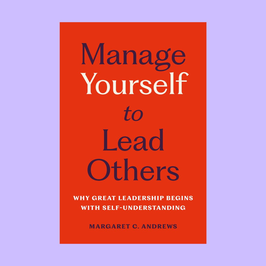 Book cover for "Manage Yourself to Lead Others: Why Great Leadership Begins with Self-Understanding" by Margaret C. Andrews, featuring a red background and bold text that echoes the timeless principle: know thyself.