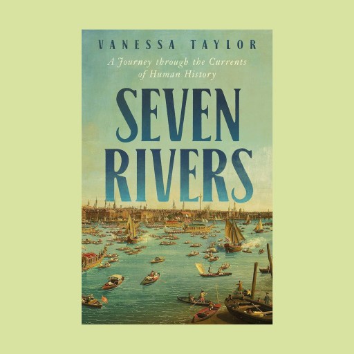 Book cover of "Seven Rivers" by Vanessa Taylor, featuring a painting of numerous boats crossing the Nile River toward a distant city skyline under a clear sky.