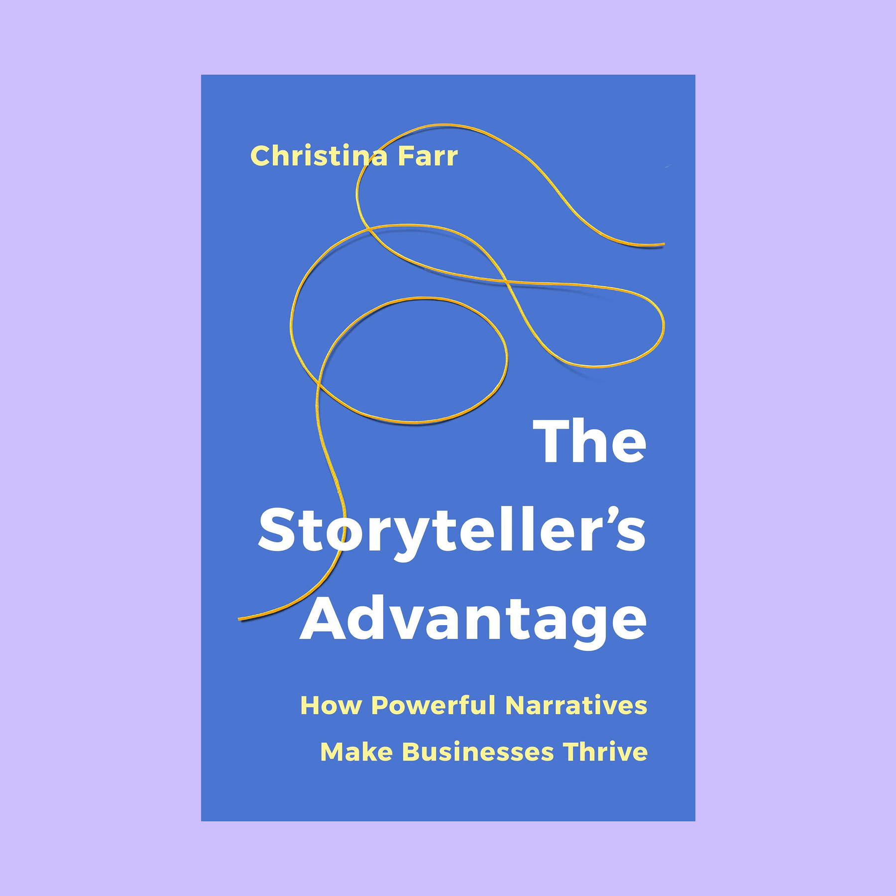 Book cover with the title "The Storyteller’s Advantage: How Powerful Narratives Make Businesses Thrive" by Christina Farr, featuring yellow lines on a blue background—perfect for fans of Alexis Ohanian’s approach to impactful storytelling.