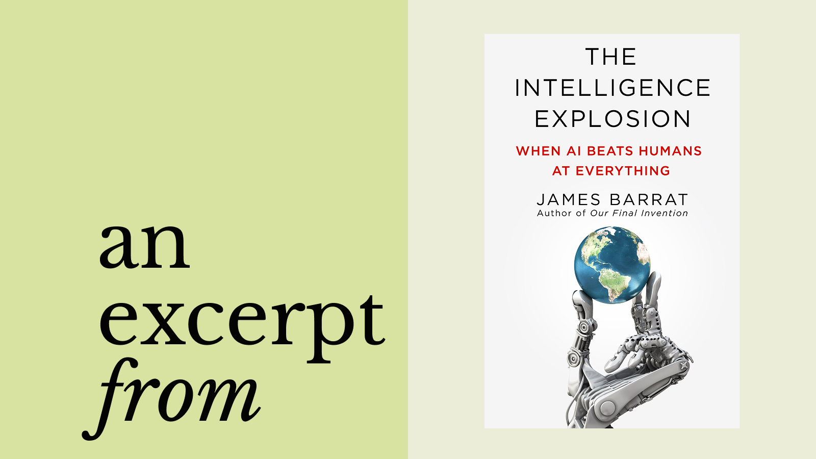 Book cover of "The Intelligence Explosion: When AI Beats Humans at Everything" by James Barrat, featuring a robot hand holding a globe, with the text "an excerpt from" reflecting the rise of AI.