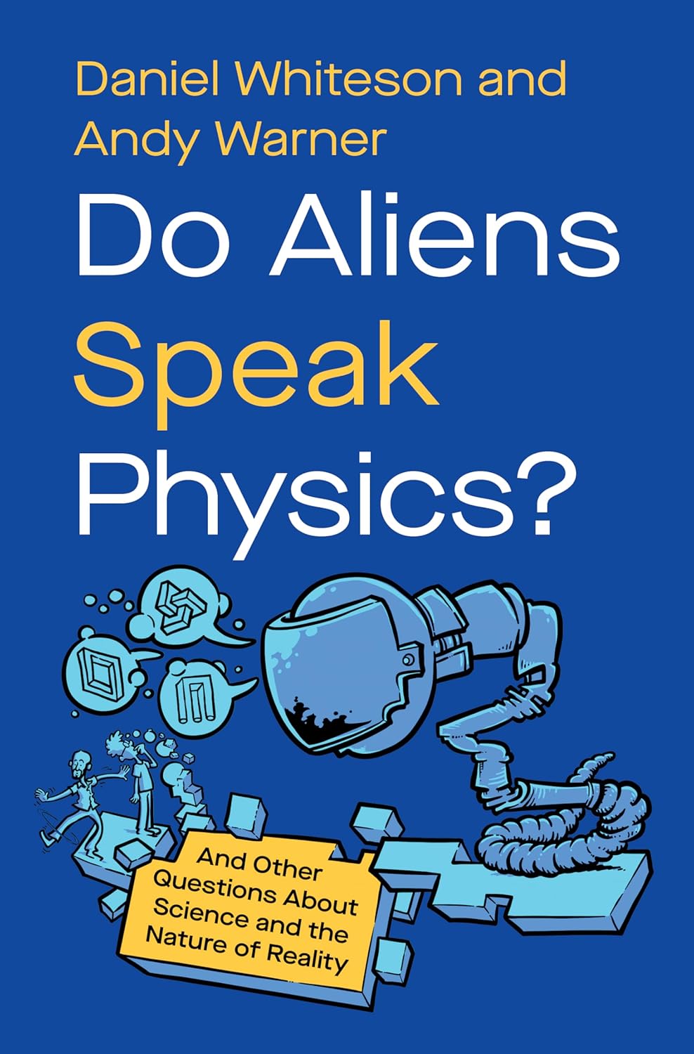 Book cover of "Do Aliens Speak Physics?" by Daniel Whiteson and Andy Warner, featuring a robot, scientific symbols, and people interacting with illustrated elements.