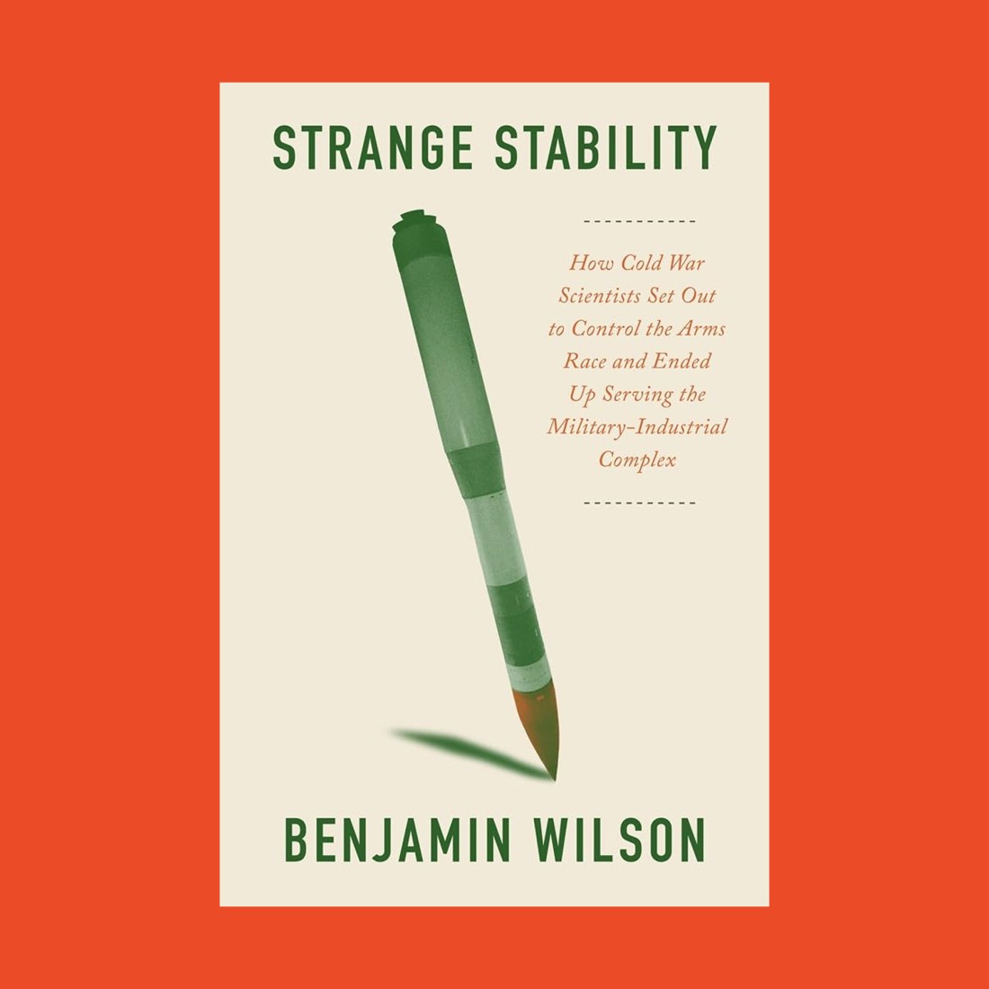 Book cover of "Strange Stability" by Benjamin Wilson, featuring a green pen vertically centered on a beige background with red and green text—reflecting themes of nuclear deterrence.