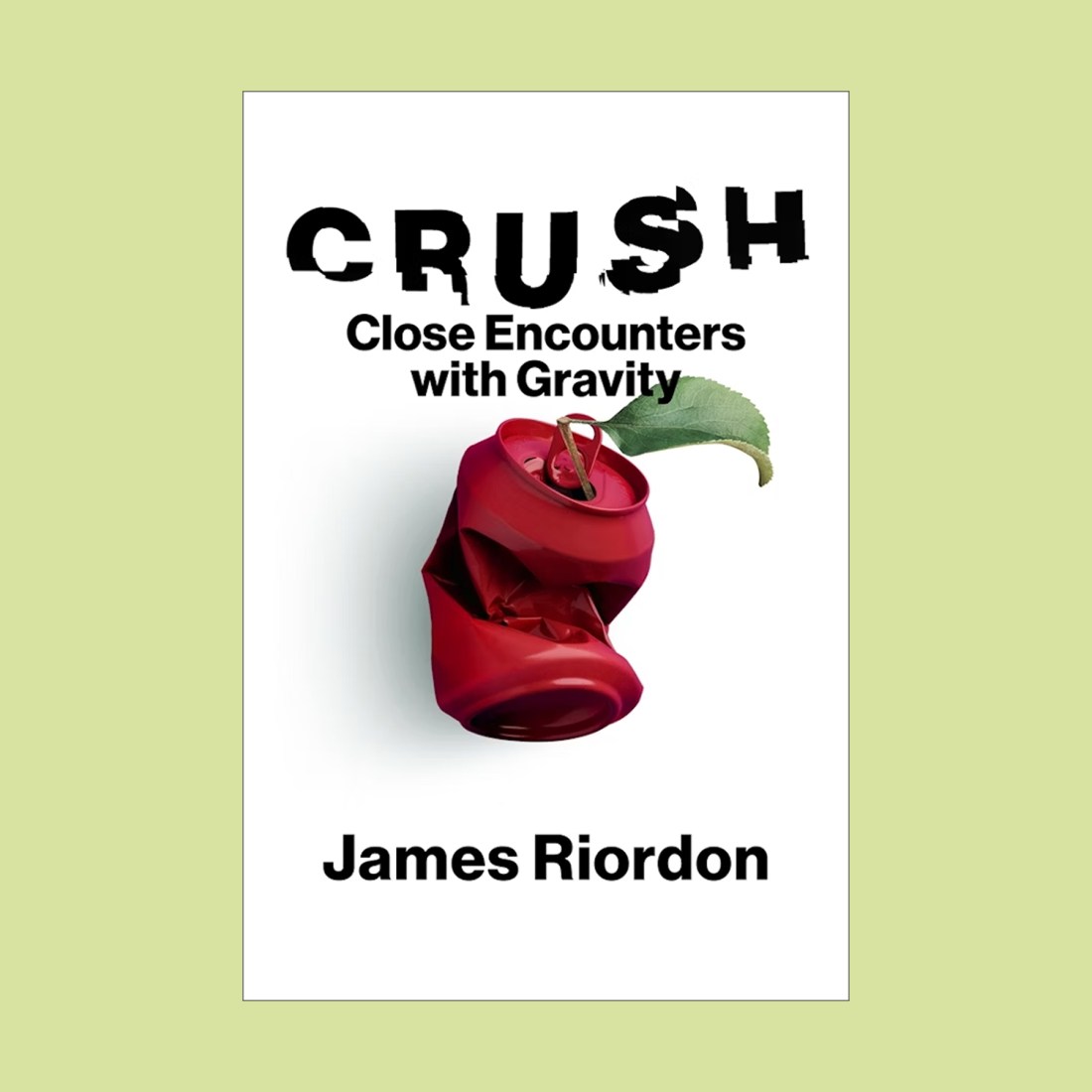 Book cover of "Crush: Close Encounters with Gravity" by James Riordon, featuring a crushed red soda can with a green leaf.
