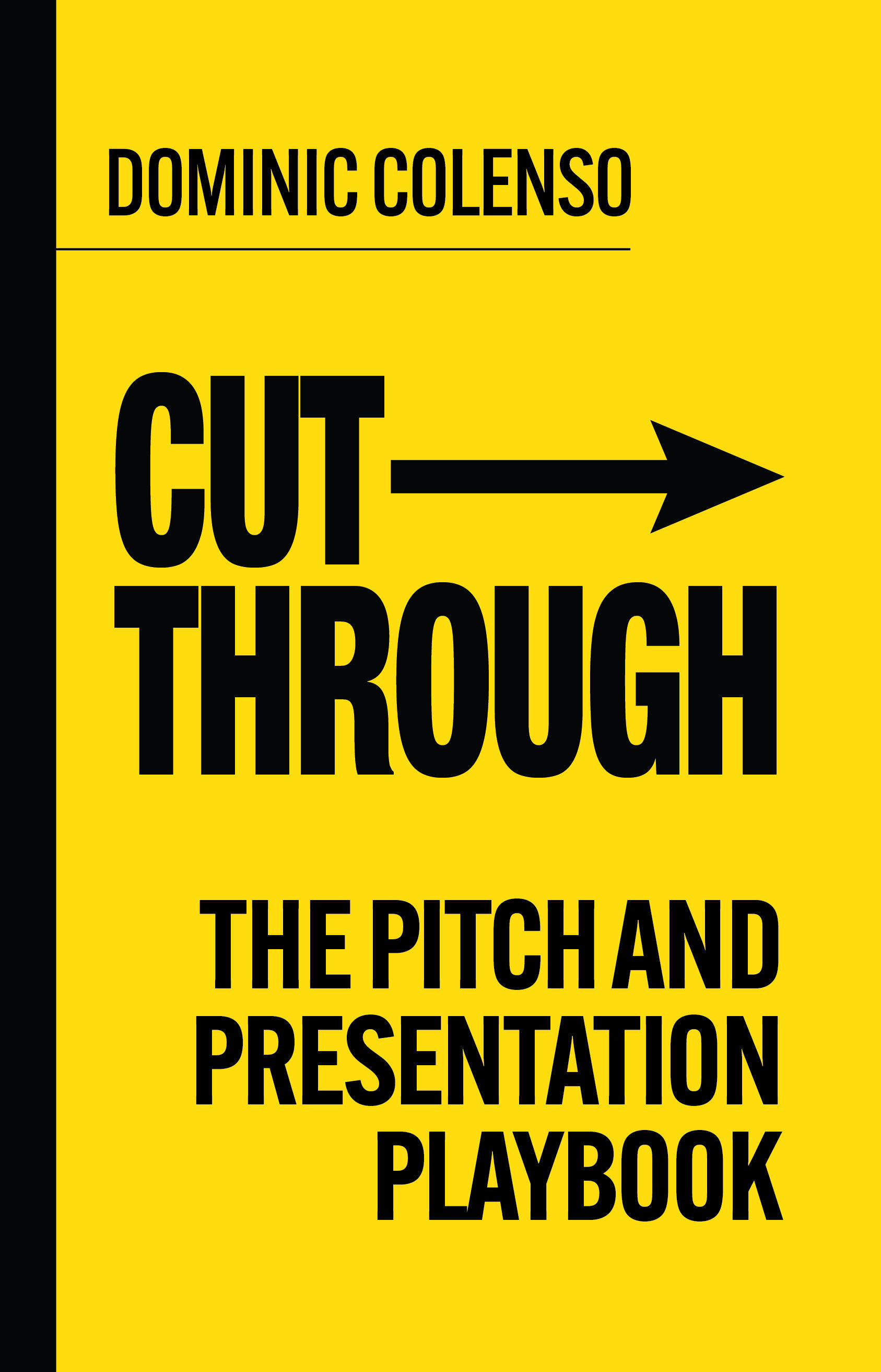 Book cover with a yellow background and black text: "Dominic Colenso. Cut Through: The Pitch and Presentation Playbook," featuring a right-pointing arrow.
