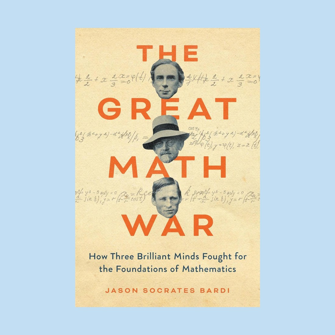 Book cover of "The Great Math War" featuring three black-and-white portraits—one of Georg Cantor—and handwritten math notes, with subtitle about three mathematicians fighting for math’s foundations.
