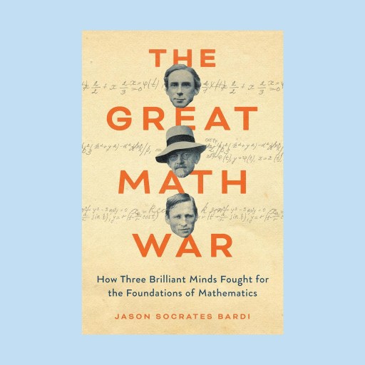 Book cover of "The Great Math War" featuring three black-and-white portraits—one of Georg Cantor—and handwritten math notes, with subtitle about three mathematicians fighting for math’s foundations.