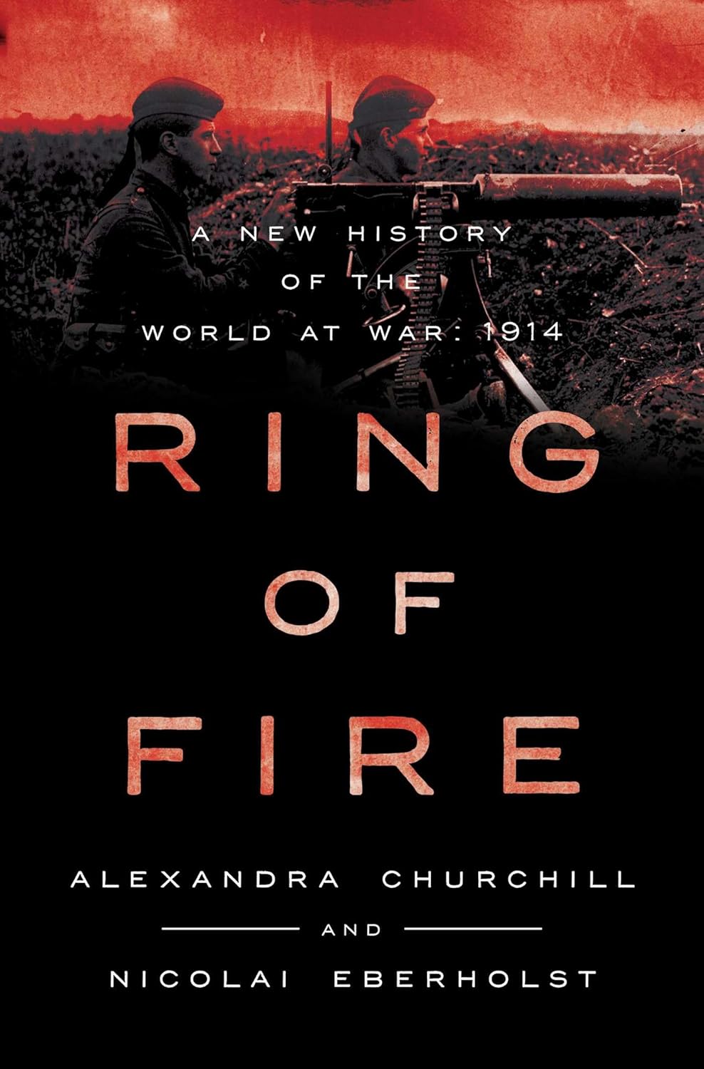 Book cover for "Ring of Fire: A New History of the World at War, 1914" by Alexandra Churchill and Nicolai Eberholst, featuring soldiers and a machine gun in a battlefield setting.