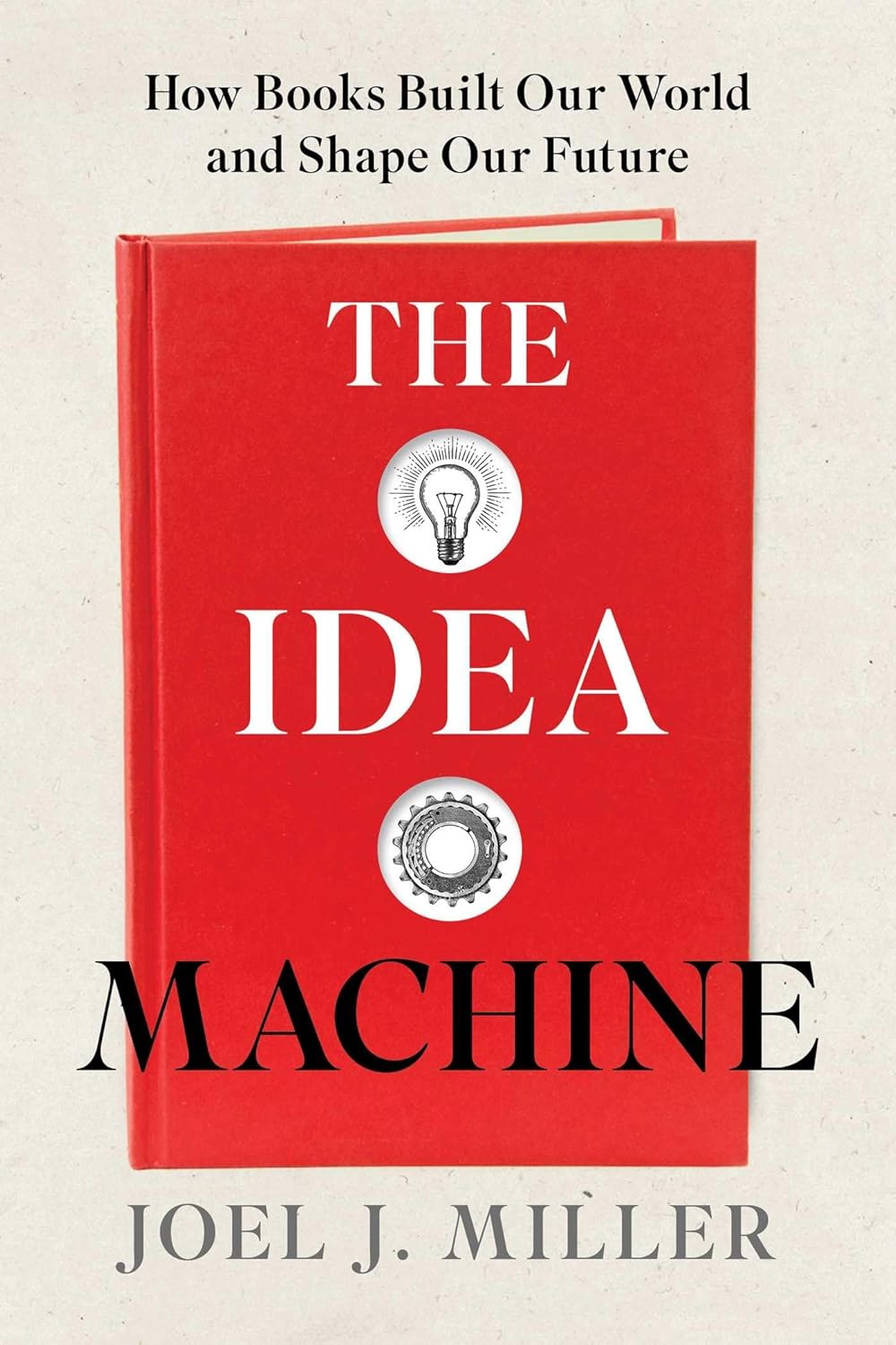A red book titled "The Idea Machine: How Books Built Our World and Shape Our Future" by Joel J. Miller, with icons of a light bulb and a gear on the cover.
