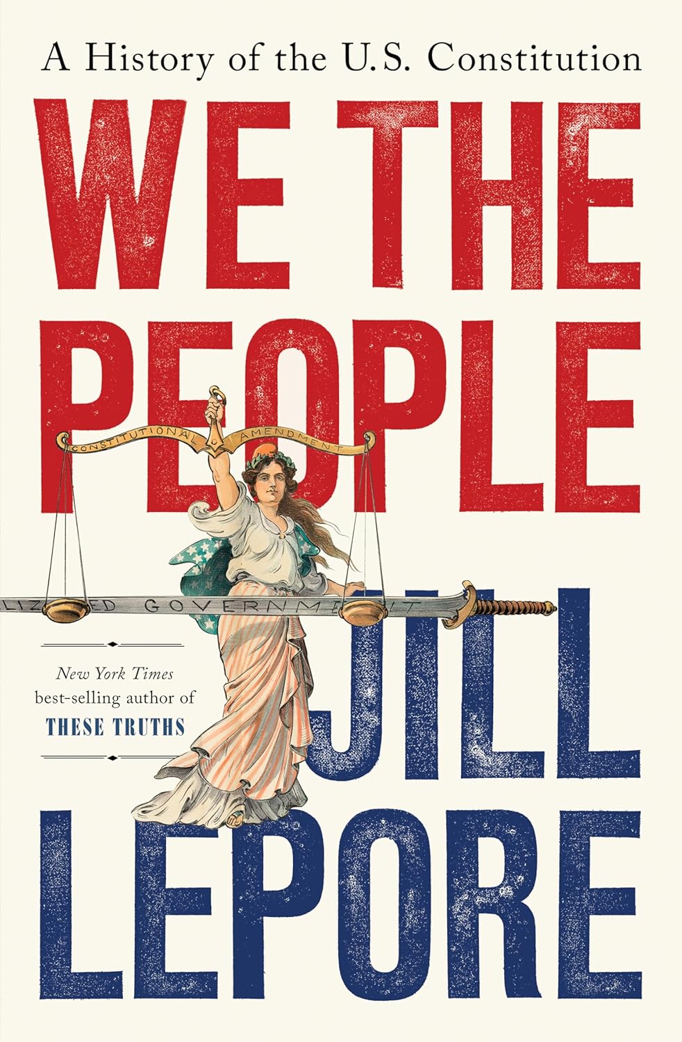 Book cover for "We The People: A History of the U.S. Constitution" by Jill Lepore, featuring an illustration of Lady Justice holding balanced scales.