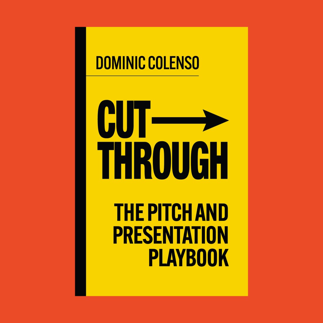 Book cover for "Cut Through: The Pitch and Presentation Playbook" by Dominic Colenso, featuring Dominic Colenso's name in bold black text on a yellow background with a rightward arrow.