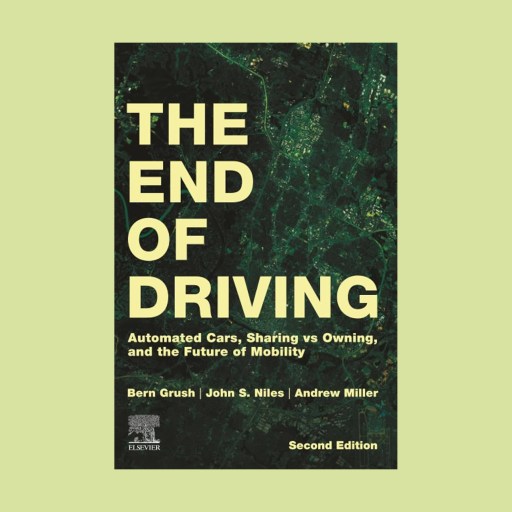 Book cover titled "The End of Driving: Automated Cars, Robotaxis, Sharing vs Owning, and the Future of Mobility" by Bern Grush, John S. Niles, and Andrew Miller, Second Edition.