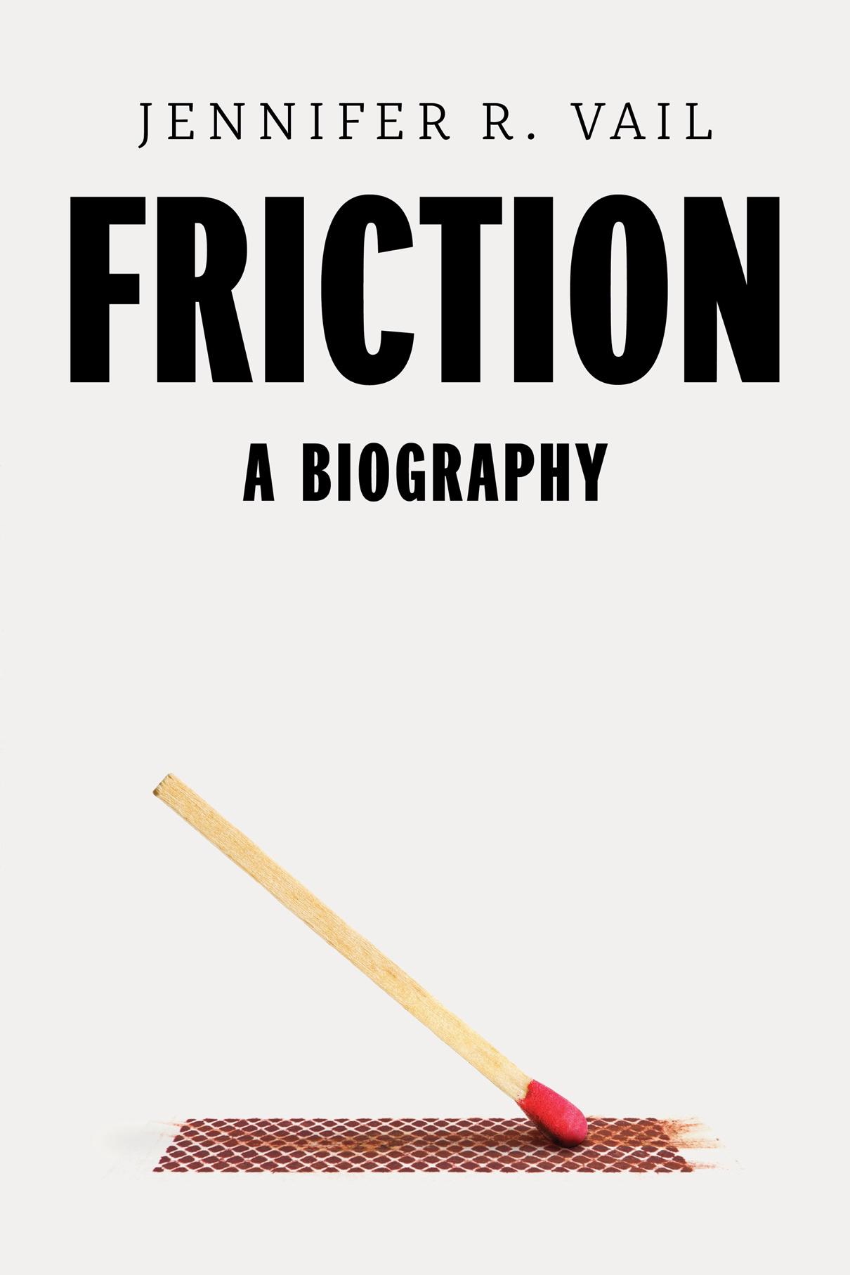 A book cover titled &ldquo;Friction: A Biography&rdquo; by Jennifer R. Vail, featuring a matchstick striking a matchbox at the bottom.