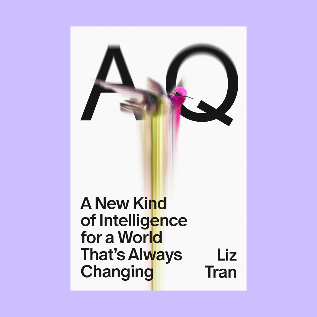 Book cover for "AQ: A New Kind of Intelligence for a World That's Always Changing" by Liz Tran, featuring a beautifully blurred hummingbird.