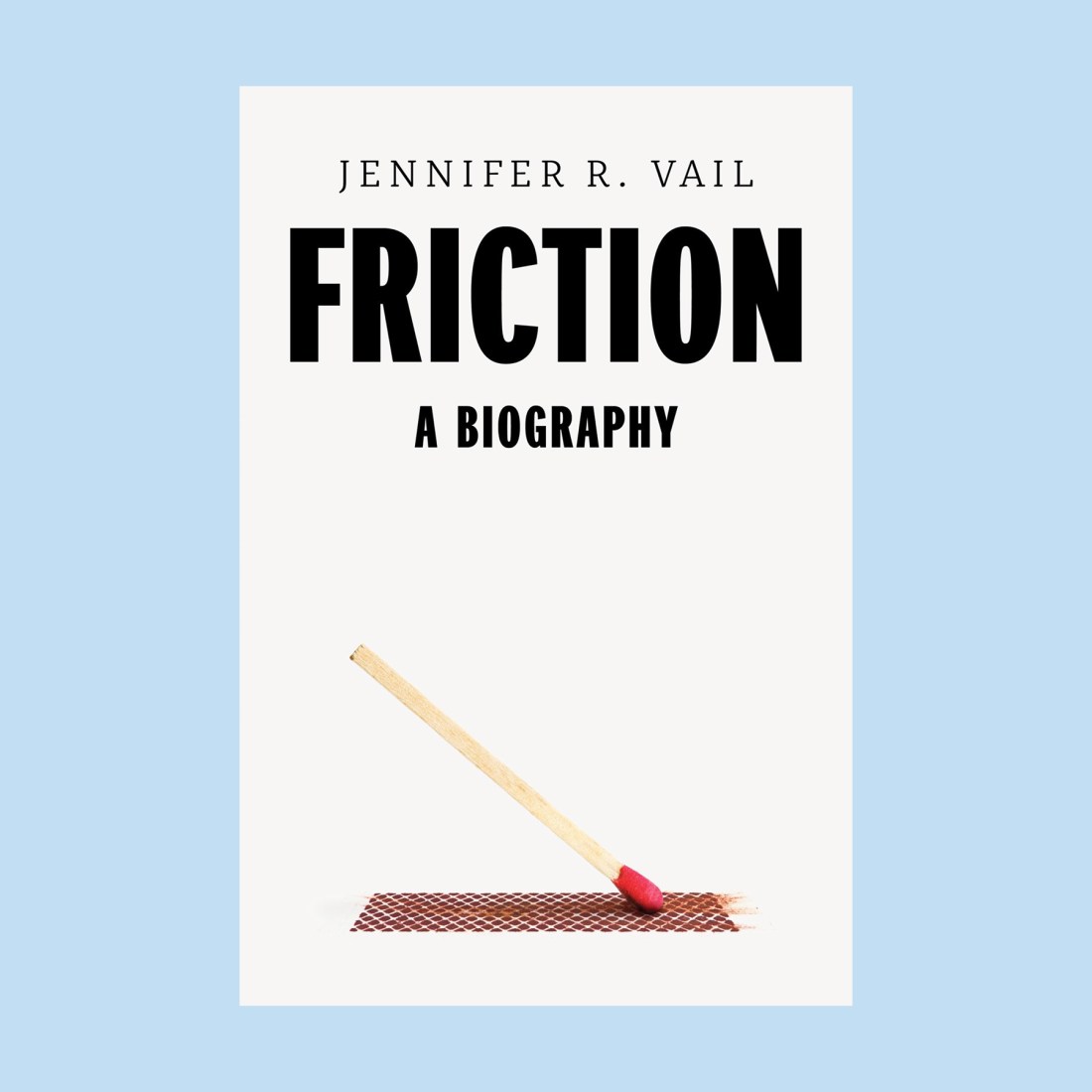 Book cover titled "Friction: A Biography" by Jennifer R. Vail, featuring an image of a matchstick angled on a matchbox striker—capturing the spark of friction—set against a light blue background.
