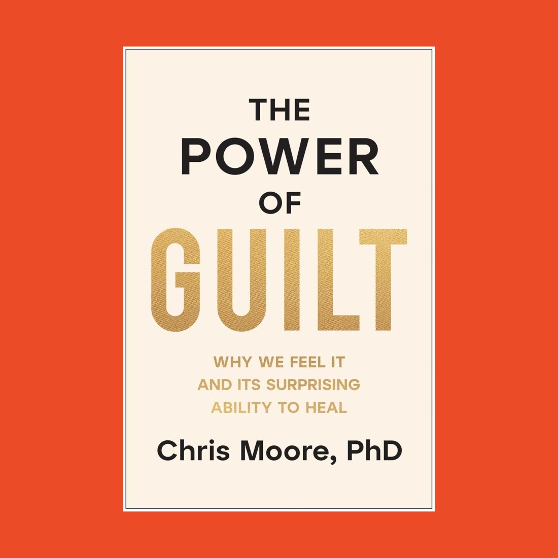 Book cover with a cream background and red border titled "The Power of Guilt" by Chris Moore, PhD, exploring the power of guilt—why we feel it and its surprising ability to heal.
