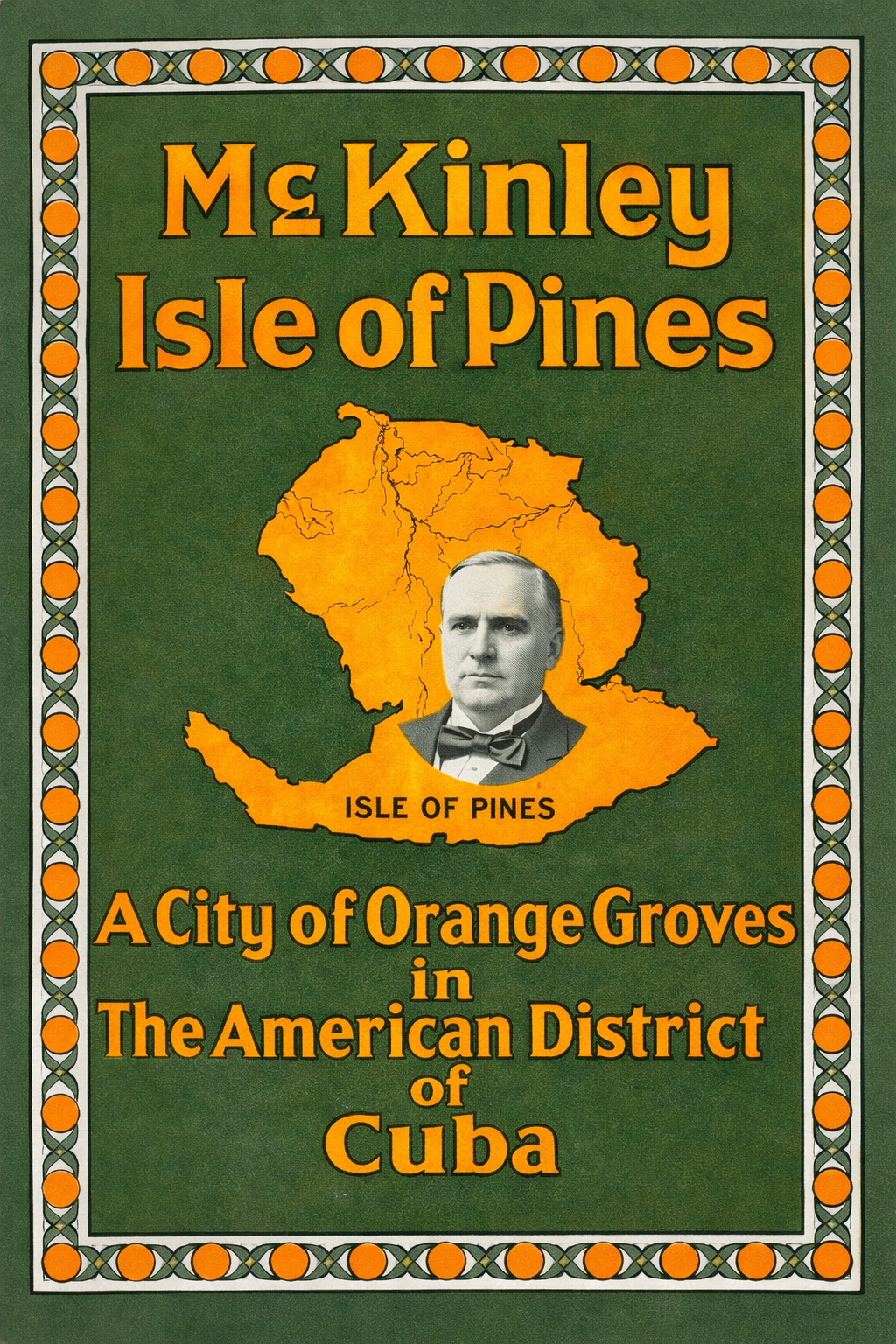 Vintage poster reading "McKinley Isle of Pines: A City of Orange Groves in The American District of Cuba" with a map and portrait of William McKinley.