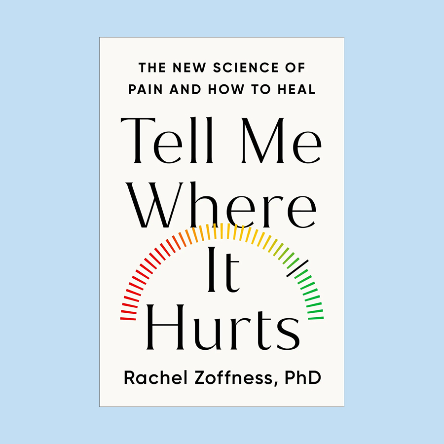 Book cover of "Tell Me Where It Hurts" by Rachel Zoffness, PhD, featuring a pain scale from green to red under the title and subtitle about the science and 3 pillars of pain and healing.