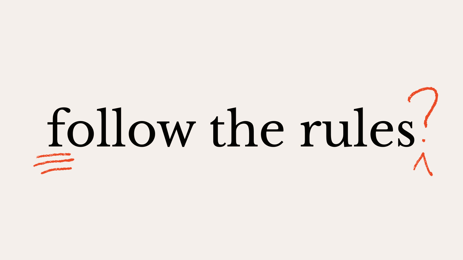 Text "follow the rules?" is written in black on a light background, with red underlines and a question mark doodled in red at the end.