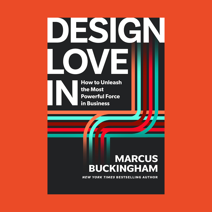 Book cover of "Design Love In: How to Unleash the Most Powerful Force in Business" by Marcus Buckingham, featuring bold "design love in" text and colorful, intersecting lines on a sleek black background.