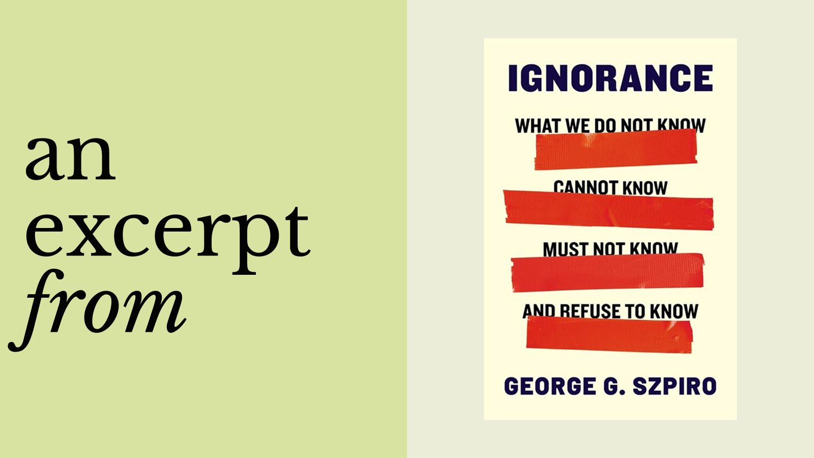 Book cover of "Ignorance" by George G. Szpiro, featuring redacted phrases that reflect the theme of ignorance, with the text “an excerpt from” on a green background beside it.