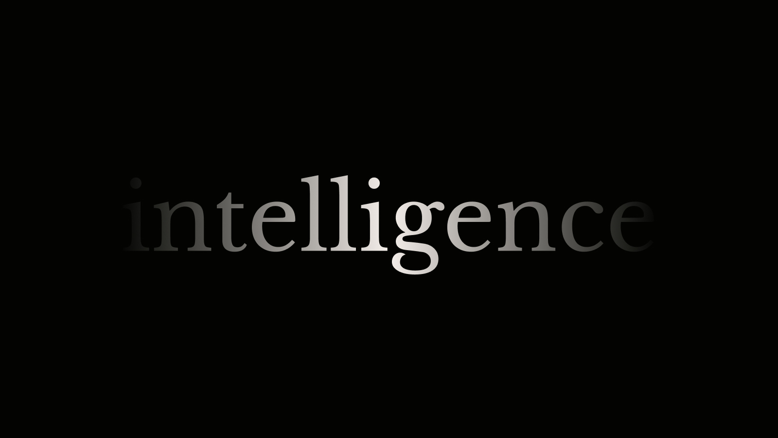 The word "intelligence" in gray lowercase letters on a black background, with a subtle spotlight effect highlighting the center of the text, inspired by Frames of Mind.