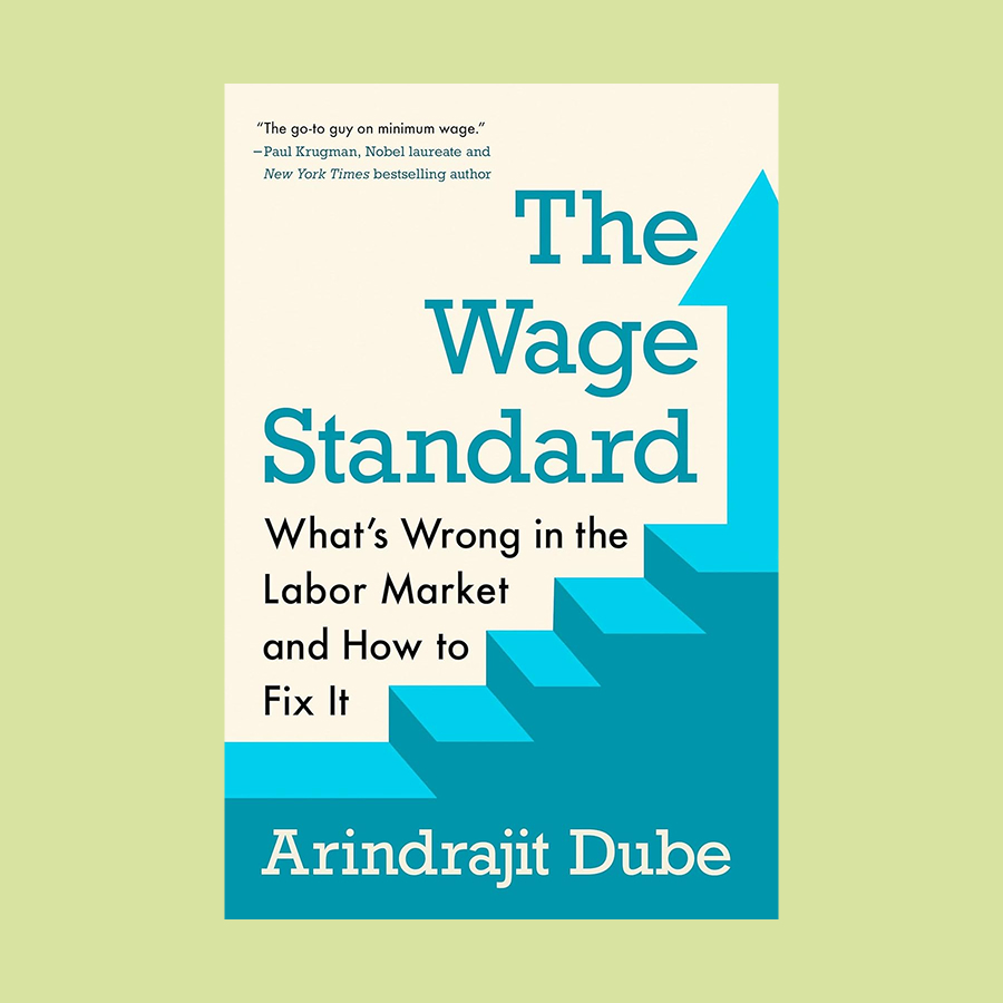 Book cover of "The Wage Standard" by Arindrajit Dube, featuring blue steps forming an upward arrow and highlighting key labor market issues and solutions through the wage standard.